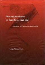 War and Revolution in Yugoslavia, 1941-1945 - Jozo Tomasevich
