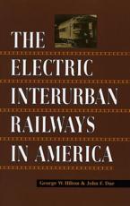 The Electric Interurban Railways in America - George Woodman Hilton, John F. Due