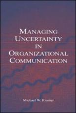 Managing Uncertainty in Organizational Communication - Kramer, Michael W.
