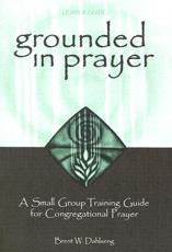 Grounded in Prayer Ldr - Brent W Dahlseng (author)