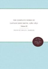 The Complete Works of Captain John Smith, 1580-1631, Volume III - Philip L. Barbour (editor)