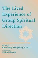 The Lived Experience of Group Spiritual Direction - Rose Mary Dougherty, Monica Maxon, Lynne Smith