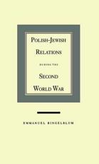 Polish-Jewish Relations During the Second World War - Emanuel Ringelblum, Joseph Kermish, Shmuel Krakowski