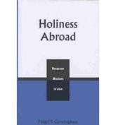 Holiness Abroad: Nazarene Missions in Asia - Cunningham, Floyd T.