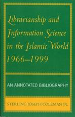 Librarianship and Information Science in the Islamic World, 1966-1999 - Sterling Joseph Coleman