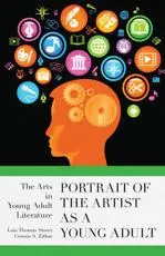Portrait of the Artist as a Young Adult: The Arts in Young Adult Literature