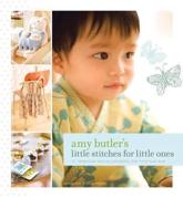 Amy Butler's Little Stitches for Little Ones - Amy Butler, Colin McGuire
