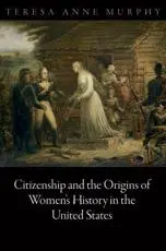 Citizenship and the Origins of Women's History in the United States