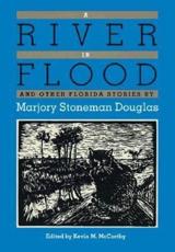 A River in Flood and Other Florida Stories - Marjory Stoneman Douglas (author), Kevin M. McCarthy (volume editor), Larry Leshan (illustrator)