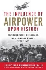 The Influence of Airpower Upon History - Robin Higham (editor of compilation), Mark P. Parillo (editor of compilation)