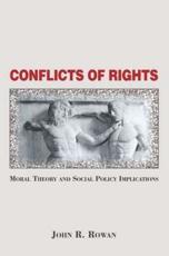 Conflicts Of Rights : Moral Theory And Social Policy Implications - Rowan, John