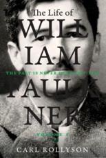 The Life of William Faulkner - Carl E. Rollyson