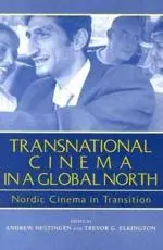 Transnational Cinema in a Global North: Nordic Cinema in Transition