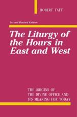 The Liturgy of the Hours in East and West - Robert F. Taft