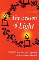 The Season of Light: Daily Prayer for the Lighting of the Advent Wreath - Cormier, Jay,