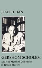 Gershom Scholem and the Mystical Dimension of Jewish History - Joseph Dan (editor)