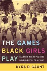 The Games Black Girls Play - Kyra D. Gaunt