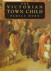 The Victorian Town Child - Pamela Horn