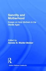 Sanctity and Motherhood: Essays on Holy Mothers in the Middle Ages - Mulder-Bakker, Anneke