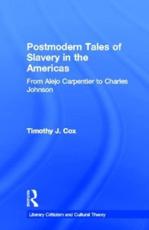 Postmodern Tales of Slavery in the Americas : From Alejo Carpentier to Charles Johnson - Cox, Timothy J.