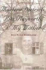 Marlene Dietrich, Rita Hayworth & My Mother - Rita Maria Magdaleno