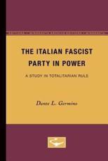 The Italian Fascist Party in Power - Dante L. Germino