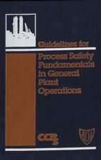 Guidelines for Process Safety Fundamentals in General Plant Operations - American Institute of Chemical Engineers