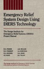 Emergency Relief System Design Using DIERS Technology - H. G. Fisher, H. S. Forrest, Stanley S. Grossel, J. E. Huff, A. R. Muller, J. A. Noronha, D. A. Shaw, B. J. Tilley