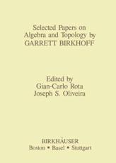 Selected Papers on Algebra and Topology by Garrett Birkhoff - Oliveira, J.S.