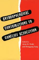 Anthropological Contributions to Conflict Resolution - Wolfe, Alvin W.