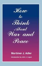 How to Think About War and Peace - Mortimer Jerome Adler