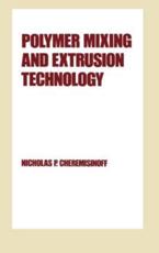 Polymer Mixing and Extrusion Technology - Nicholas P. Cheremisinoff