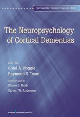 The Neuropsychology of Cortical Dementias - Chad A. Noggle (editor), Raymond S. Dean (editor), Shane S. Bush (editor), Steven W. Anderson (editor)