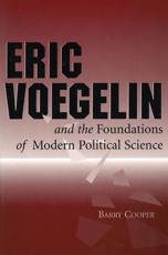 Eric Voegelin and the Foundations of Modern Political Science - Barry Cooper, Eric Voegelin