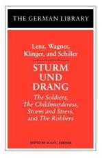 Sturm Und Drang: Lenz, Wagner, Klinger, and Schiller: The Soldiers, the Childmurderess, Storm and Stress, and the Robbers - Schiller, Friedrich