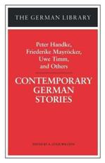 Contemporary German Stories: Peter Handke, Friederike Mayracker, Uwe Timm, and Others - Handke, Peter