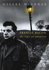 Francis Bacon: The Logic of Sensation - Deleuze, Gilles