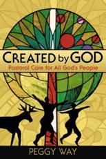 Created by God: Pastoral Care for All God's People - Way, Peggy
