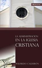 La AdministraciÃ³n En La Iglesia Cristiana - Sr Wilfredo CalderÃ³n