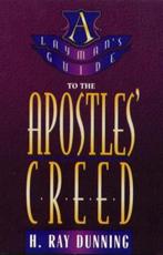 A Layman's Guide to the Apostles' Creed - H. Ray Dunning