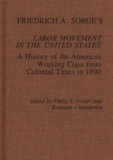 Friedrich A. Sorge's Labor Movement in the United States: A History of the American Working Class from Colonial Times to 1890 - Sorge, Friedrich Adolf