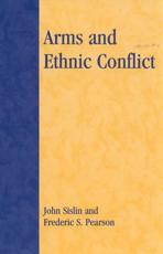 Arms and Ethnic Conflict - John Sislin, Frederic S. Pearson