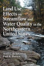 Land Use Effects on Streamflow and Water Quality in the Northeastern United States - de la Cretaz, Avril L.