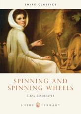 Spinning and Spinning Wheels - Eliza Leadbeater
