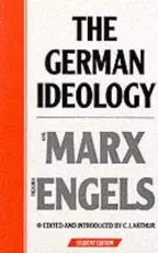 The German Ideology by Karl Marx and Frederick Engels. Part One, With Selections from Parts Two and Three, Together With Marx's 'Introduction to a Critique of Political Economy'