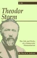 Theodor Storm: The Writer as Democratic Humanitarian - Jackson, David Arthur
