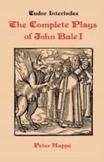 Complete Plays of John Bale Volume I - Peter Happe (editor)