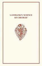 Lanfrank's Science of Cirurgie - Lanfranco, R. von Fleischhacker, Early English Text Society