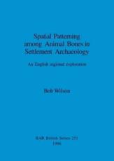 Spatial Patterning Among Animal Bones in Settlement Archaeology - Bob Wilson, Tempus Reparatum