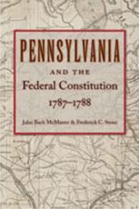 Pennsylvania and the Federal Constitution 1787-1788 - Historical Society of Pennsylvania, John Bach McMaster (ed), Frederick D. Stone (joint ed)